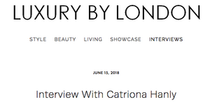 Luxury by London Interview with Catriona Hanly